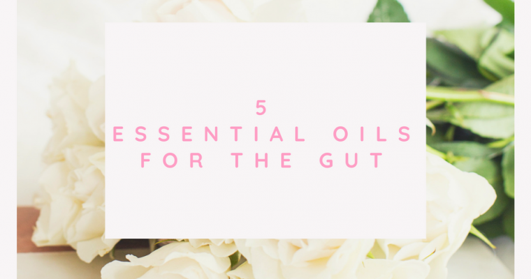 5 Essential Oils for the Gut