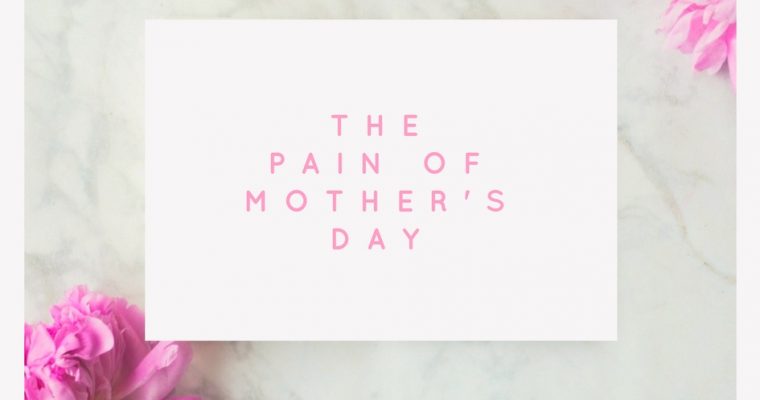 The Pain of Mother’s Day
