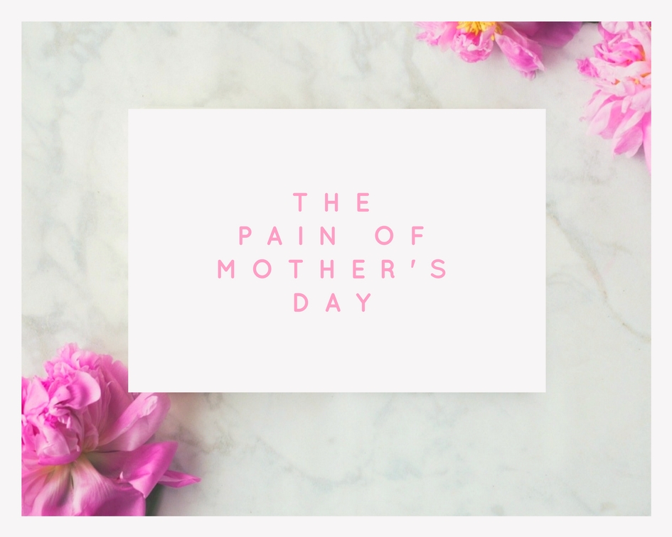 The Pain of Mother’s Day