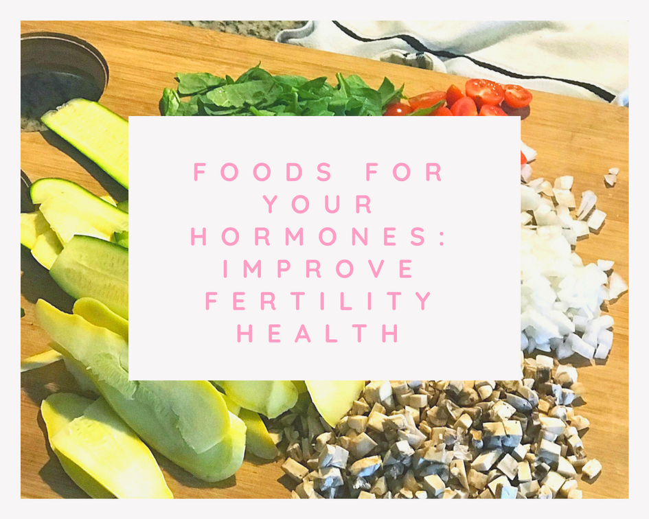 Foods for Your Hormones: Improve Fertility Health