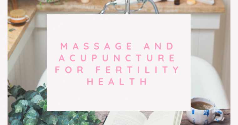 Massage and Acupuncture for Fertility Health