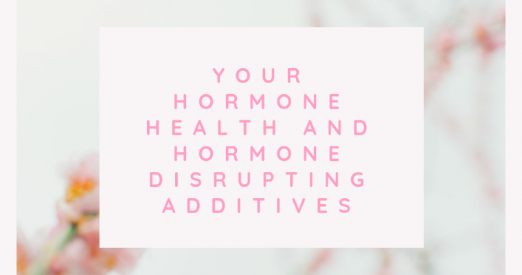 Your Hormone Health and Hormone Disrupting Additives