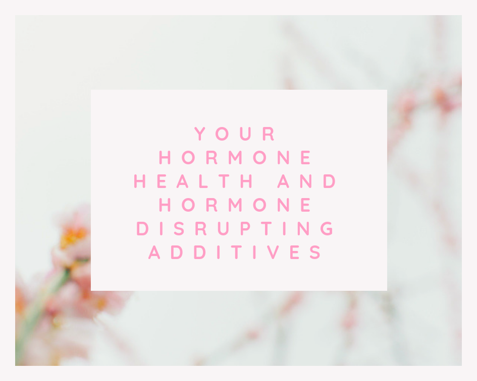 Your Hormone Health and Hormone Disrupting Additives