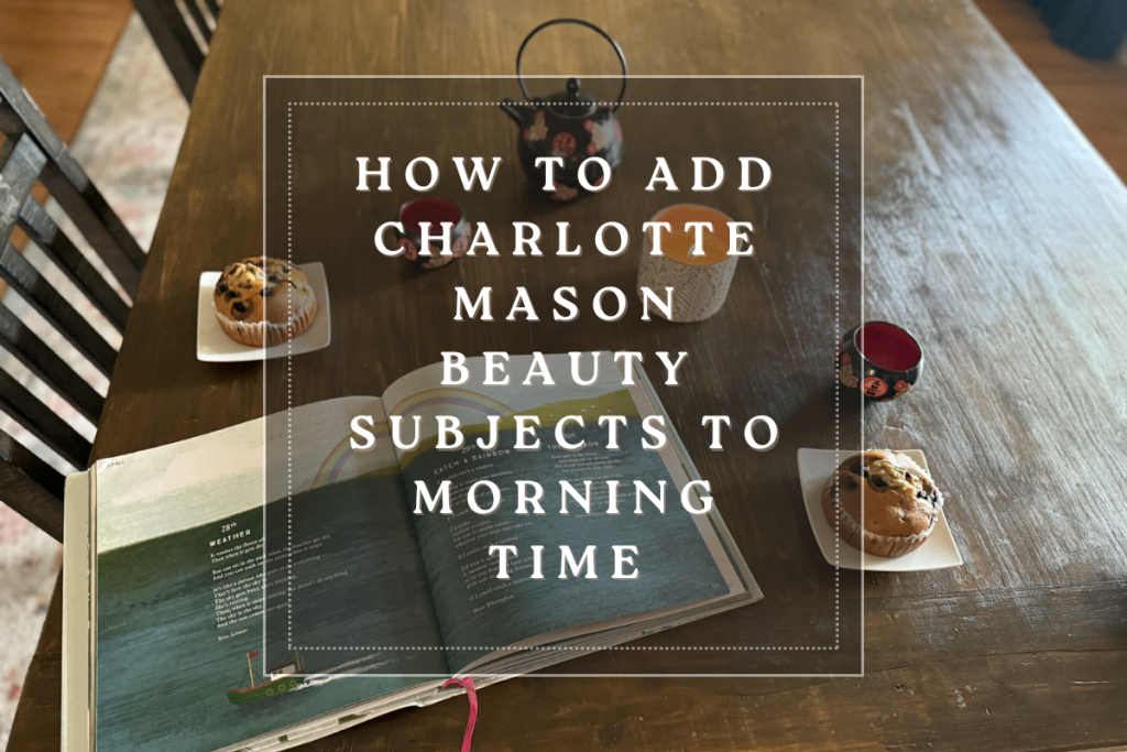 Cozy farmhouse table with muffins, teapot, candle, and an open poetry book. Text overlay reads ‘How to Add Charlotte Mason Beauty Subjects to Morning Time